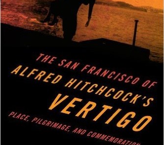Cunningham, Douglas,,The San Francisco of Alfred Hitchcock's Vertigo: Place, Pilgrimage and Commemoration